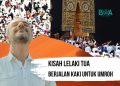 Kisah Lelaki Tua yang Berjalan kaki Untuk Umroh