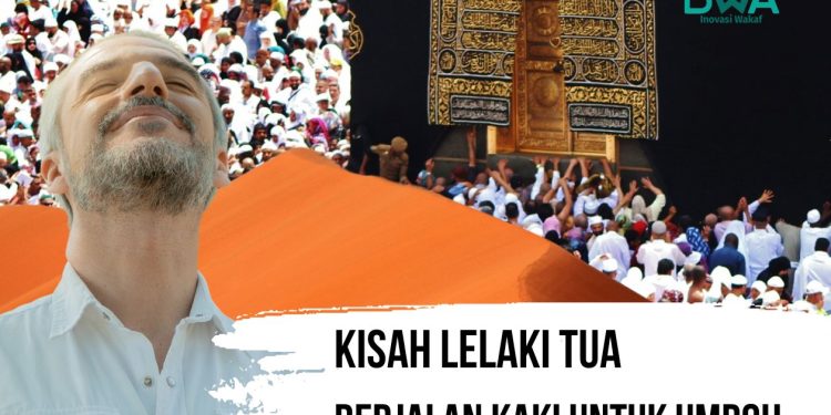 Kisah Lelaki Tua yang Berjalan kaki Untuk Umroh
