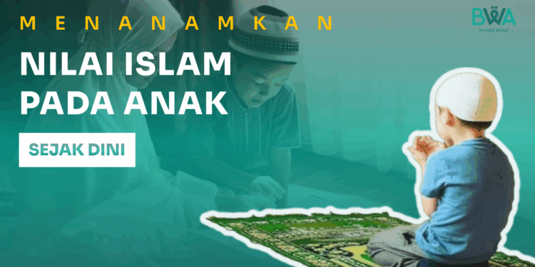 Menanamkan Nilai Islam pada Anak Sejak Dini