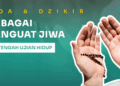 Doa dan Dzikir Sebagai Penguat Jiwa di Tengah Ujian Hidup