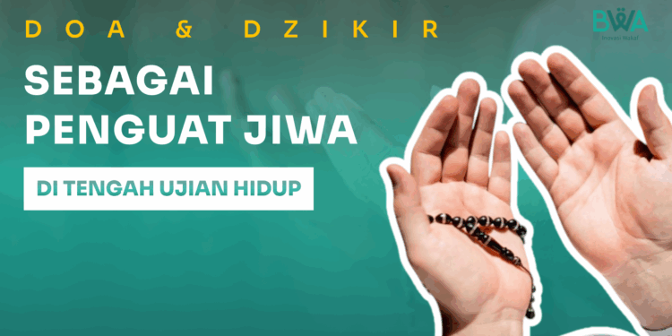 Doa dan Dzikir Sebagai Penguat Jiwa di Tengah Ujian Hidup