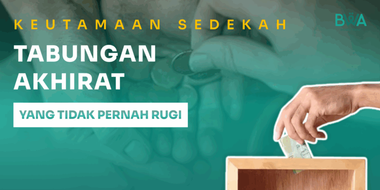 Keutamaan Sedekah: Tabungan Akhirat yang Tidak Pernah Rugi