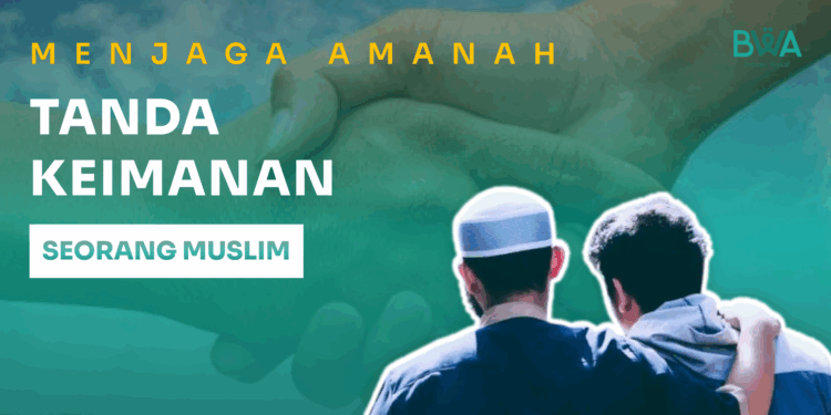Menjaga Amanah: Tanda Keimanan Seorang Muslim