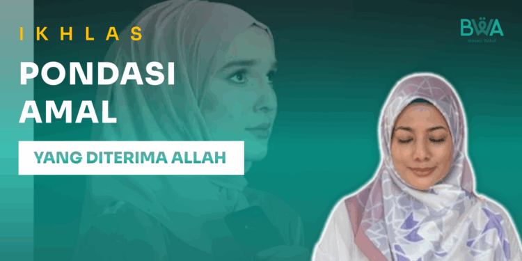 Ikhlas: Pondasi Amal yang Diterima Allah