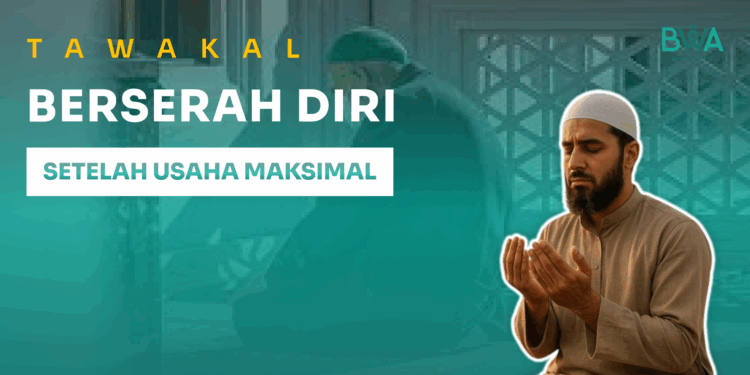 Tawakal: Berserah Diri Setelah Usaha Maksimal