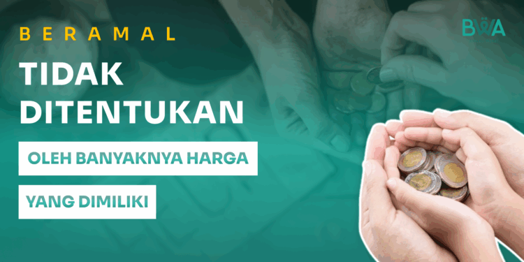 Beramal: Tidak Ditentukan Oleh Banyaknya Harta Yang Dimiliki