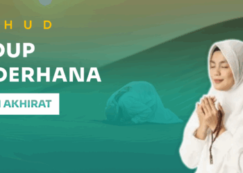 Zuhud: Hidup Sederhana Demi Akhirat