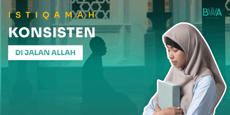 Istiqamah: Konsisten di Jalan Allah