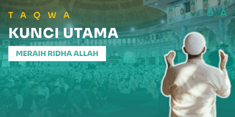Taqwa: Kunci Utama Meraih Ridha Allah