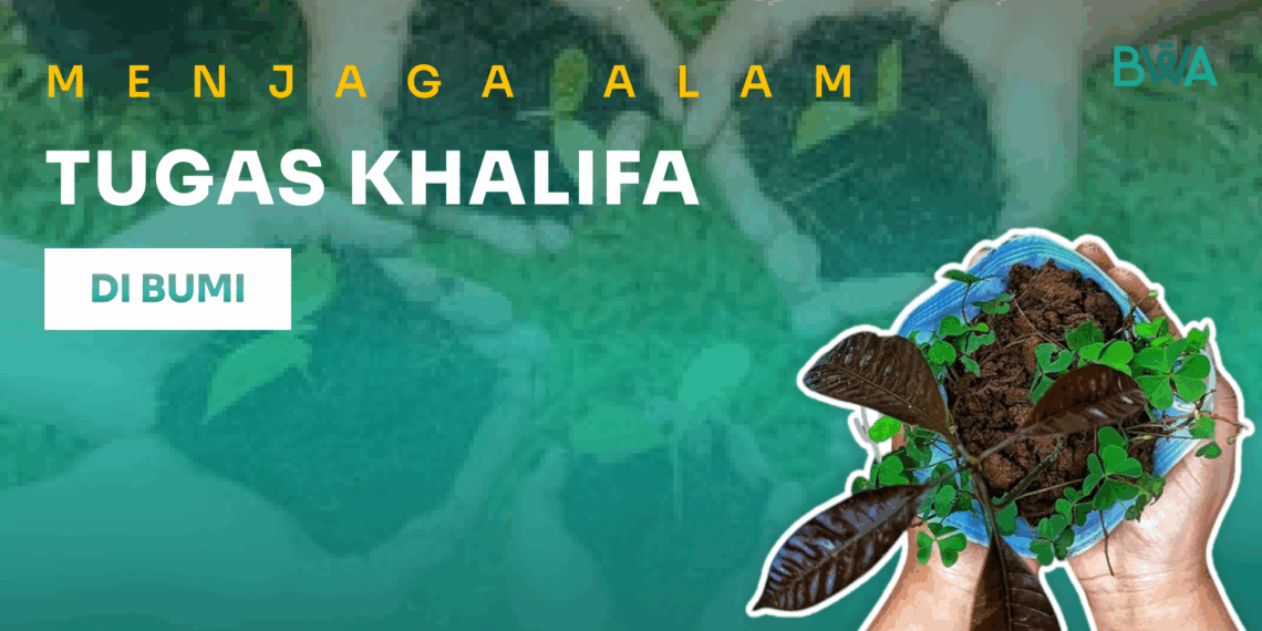 Menjaga Alam: Tugas Khalifah di Bumi